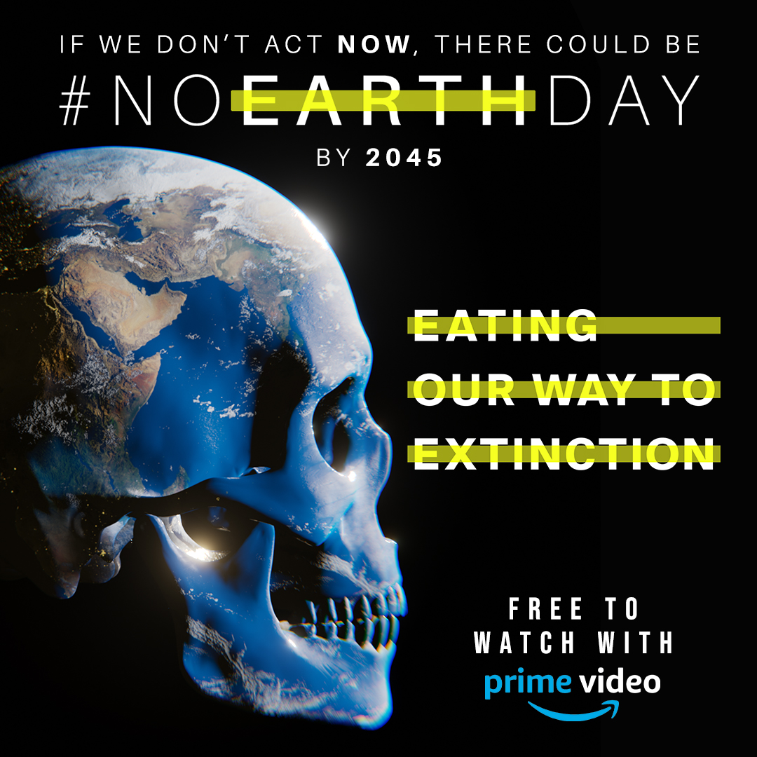 Eating Our Way To Extinction is now available on Amazon Prime Video. If we don’t act now, scientists predict there could be no Earth Day by 2045!